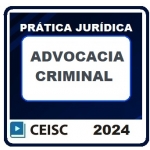 Prática Jurídica: Advocacia Criminal (CEISC 2024)